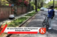 VIDEO : 5K (Lima Kilometer): Jasa Pengantaran Belanja oleh Robot