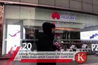 VIDEO : Larang Penggunaan Huawei, AS Kucurkan 1 Miliar Dolar untuk Copot dan Ganti Alat