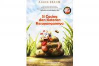 Buku Si Cacing dan Kotoran Kesayangannya, 108 Cerita Pembuka Pintu Hati