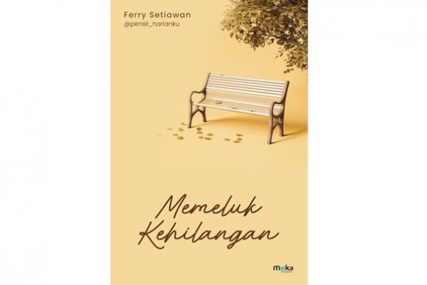 Rekomendasi Buku Memeluk Kehilangan Karya Ferry Setiawan